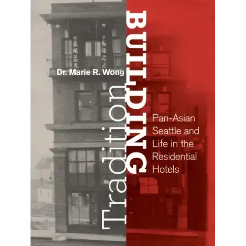 Building Tradition: Pan-Asian Seattle and Life in the Residential Hotels