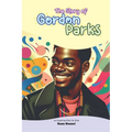 The Story of Gordon Parks: An Inspiring Story for Kids