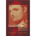 Napoleon and Berlin: The Franco-Prussian War in North Germany, 1813 Volume 1