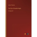 The City of Dreadful Night: in large print