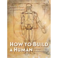 How to Build a Human: In Seven Evolutionary Steps