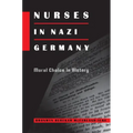 Nurses in Nazi Germany: Moral Choice in History