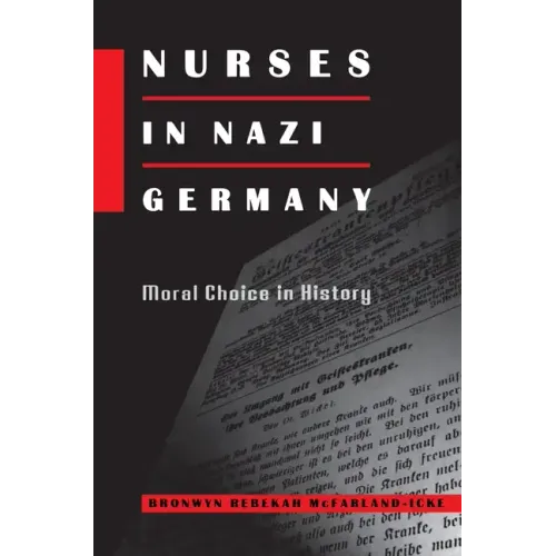 Nurses in Nazi Germany: Moral Choice in History