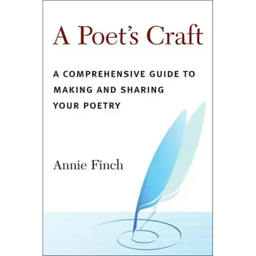 A Poet's Craft: A Comprehensive Guide to Making and Sharing Your Poetry