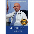 Venciendo El Cáncer: Protocolo Médico Científico Para La Prevención Y El Tratamiento del Cáncer