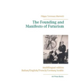 The Founding and Manifesto of Futurism (multilingual edition): Italian/English/French/German/Arabic