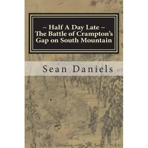 Half A Day Late, The Battle of Crampton's Gap on South Mountain