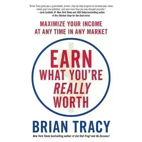 Earn What You're Really Worth: Maximize Your Income at Any Time in Any Market