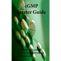 cGMP Starter Guide: Principles in Good Manufacturing Practices for Begineers