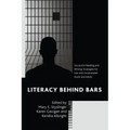 Literacy behind Bars: Successful Reading and Writing Strategies for Use with Incarcerated Youth and Adults