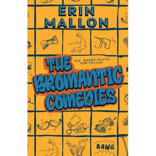 The Bromantic Comedies: six short plays for fellas