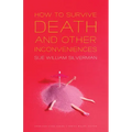 How to Survive Death and Other Inconveniences
