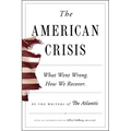 The American Crisis: What Went Wrong. How We Recover.