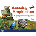 Amazing Amphibians: 30 Activities and Observations for Exploring Frogs, Toads, Salamanders, and More Volume 6