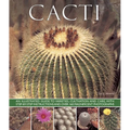 Cacti: An Illustrated Guide to Varieties, Cultivation and Care, with Step-By-Step Instructions and Over 160 Magnificent Photographs