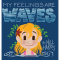 My Feelings Are Waves: Big Feelings and Rejection Sensitive Dysphoria (UK / Au Spelling)