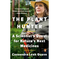 The Plant Hunter: A Scientist's Quest for Nature's Next Medicines