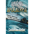 Facing Apocalypse: Climate, Democracy, and Other Last Chances