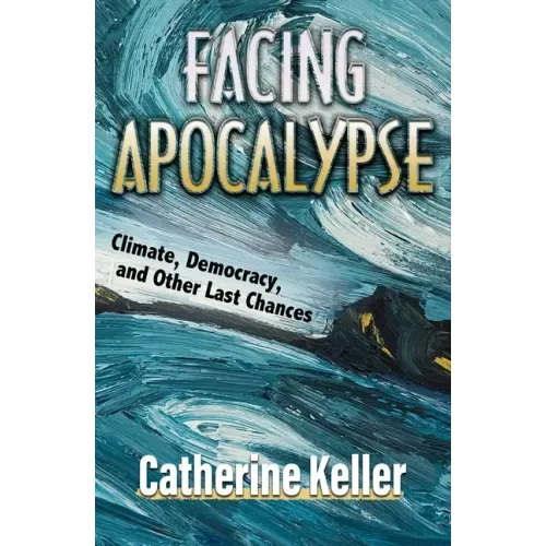 Facing Apocalypse: Climate, Democracy, and Other Last Chances