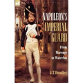Napoleon's Imperial Guard: From Marengo to Waterloo