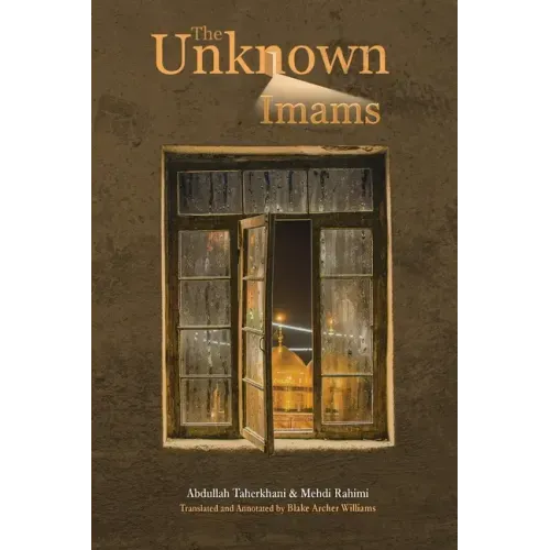 The Unknown Imams: The Life and Thought of Their Eminences, the Imams Musa Ibn Ja'far Al-Kadhim, Muhammad Ibn Ali Al-Jawad, Ali Ibn Muham