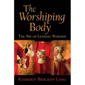 The Worshiping Body: The Art of Leading Worship