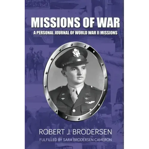 Missions of War: A Personal Journal of World War II Mission