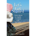 Let's Get Stoned: Using Stones and Crystals to Create a Life That Rocks!