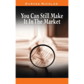 You Can Still Make It In The Market by Nicolas Darvas (the author of How I Made $2,000,000 In The Stock Market)
