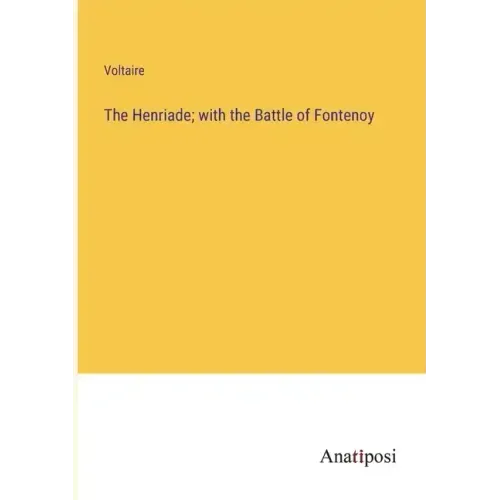 The Henriade; with the Battle of Fontenoy