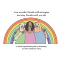 How to Make Friends with Strangers and Stay Friends Until You Die: A Really Inspirational Guide to Friendship