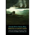 Fireside Horror Stories About Pirates & Ghost Ships: An Anthology of Seafaring Tales