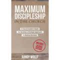 Maximum Discipleship in the Church: A Church Leader's Guide for Building a Strategic Approach to Making Disciples