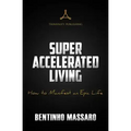 Super Accelerated Living: How to Manifest an Epic Life