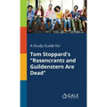 A Study Guide for Tom Stoppard's "Rosencrantz and Guildenstern Are Dead"