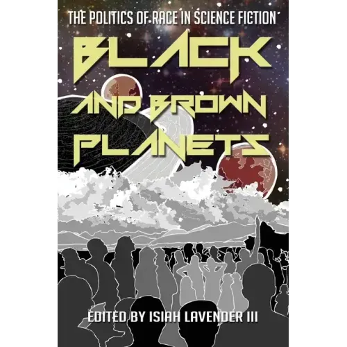 Black and Brown Planets: The Politics of Race in Science Fiction