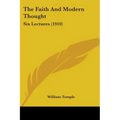 The Faith And Modern Thought: Six Lectures (1910)