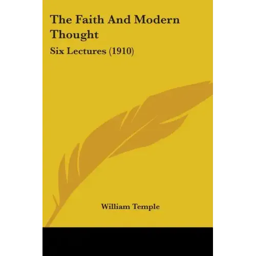 The Faith And Modern Thought: Six Lectures (1910)