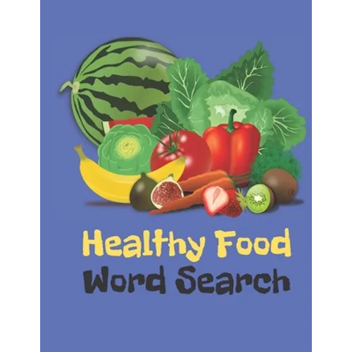 Healthy Food Word Search: Vegetables, Fruits, All The Stuff Of Great Diets Word Find