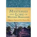 Mysteries and Lore of Western Maryland: Snallygasters, Dogmen and Other Mountain Tales