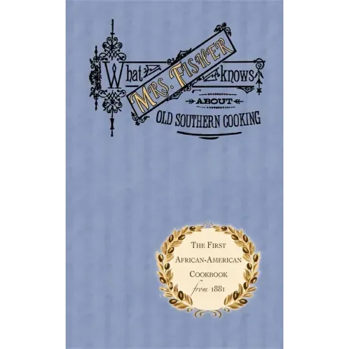 What Mrs. Fisher Knows about Old Southern Cooking