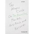 The Magic Circle: On the Beatles, Pop-Art, Art-Rock and Records