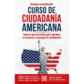 Ciudadanía Americana: Todo Lo Que Necesitas Para Aprobar El Examen Y Conseguir La Ciudadanía / Us Citizenship Course