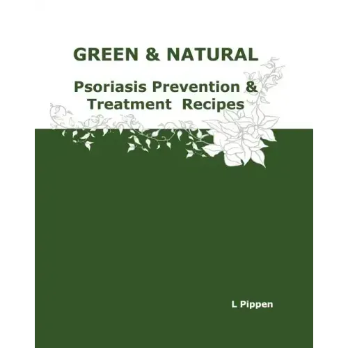 GREEN & NATURAL Psoriasis Prevention & Treatment Recipes