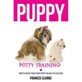 Puppy Potty Training: How to House Train Your Puppy or Dog the Easy Way