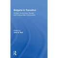 Bulgaria in Transition: Politics, Economics, Society, and Culture After Communism