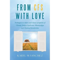 From CFS with Love: Techniques to relieve and release symptoms of Chronic Fatigue Syndrome, Fibromyalgia and Chemical Sensitivities