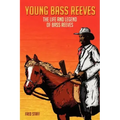Young Bass Reeves: The Life of the First Black Marshal west of the Mississippi (Revised Copy)