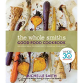 The Whole Smiths Good Food Cookbook: Whole30 Endorsed, Delicious Real Food Recipes to Cook All Year Long