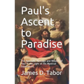Paul's Ascent to Paradise: The Apostolic Message and Mission of Paul in the Light of His Mystical Experiences
